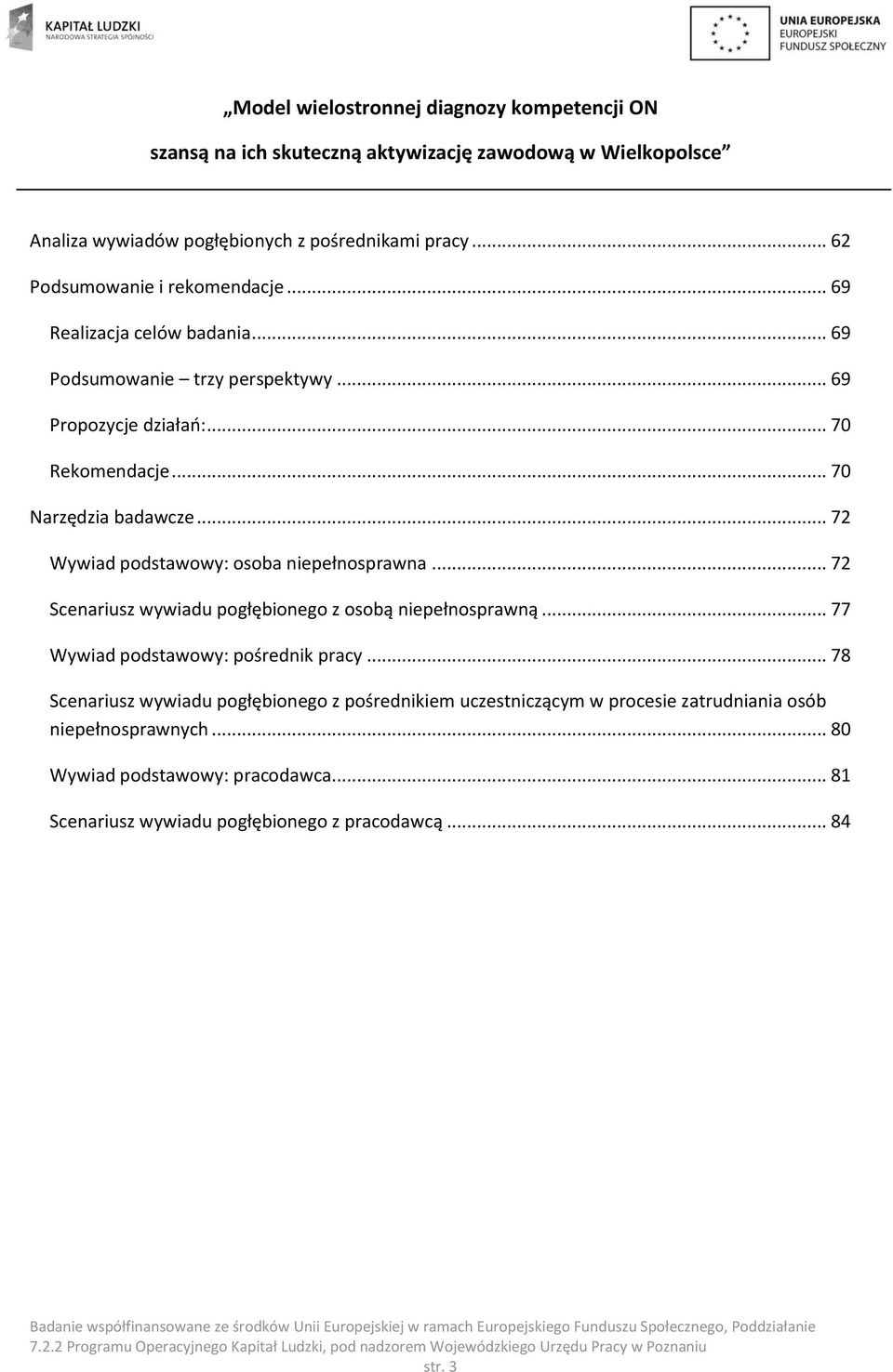 .. 72 Wywiad podstawowy: osoba niepełnosprawna... 72 Scenariusz wywiadu pogłębionego z osobą niepełnosprawną... 77 Wywiad podstawowy: pośrednik pracy.