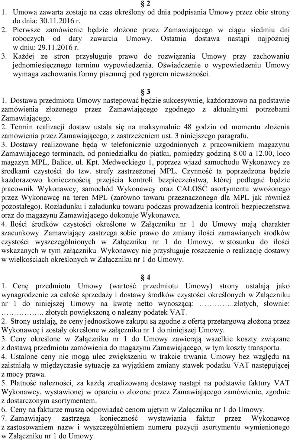 Każdej ze stron przysługuje prawo do rozwiązania Umowy przy zachowaniu jednomiesięcznego terminu wypowiedzenia.