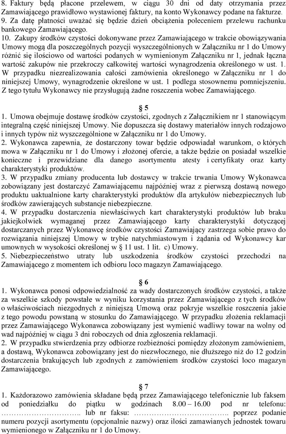 Zakupy środków czystości dokonywane przez Zamawiającego w trakcie obowiązywania Umowy mogą dla poszczególnych pozycji wyszczególnionych w Załączniku nr 1 do Umowy różnić się ilościowo od wartości