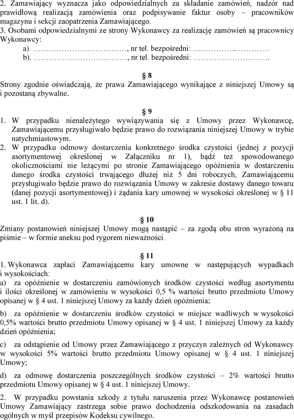 .. b)., nr tel. bezpośredni:... 8 Strony zgodnie oświadczają, że prawa Zamawiającego wynikające z niniejszej Umowy są i pozostaną zbywalne. 9 1.