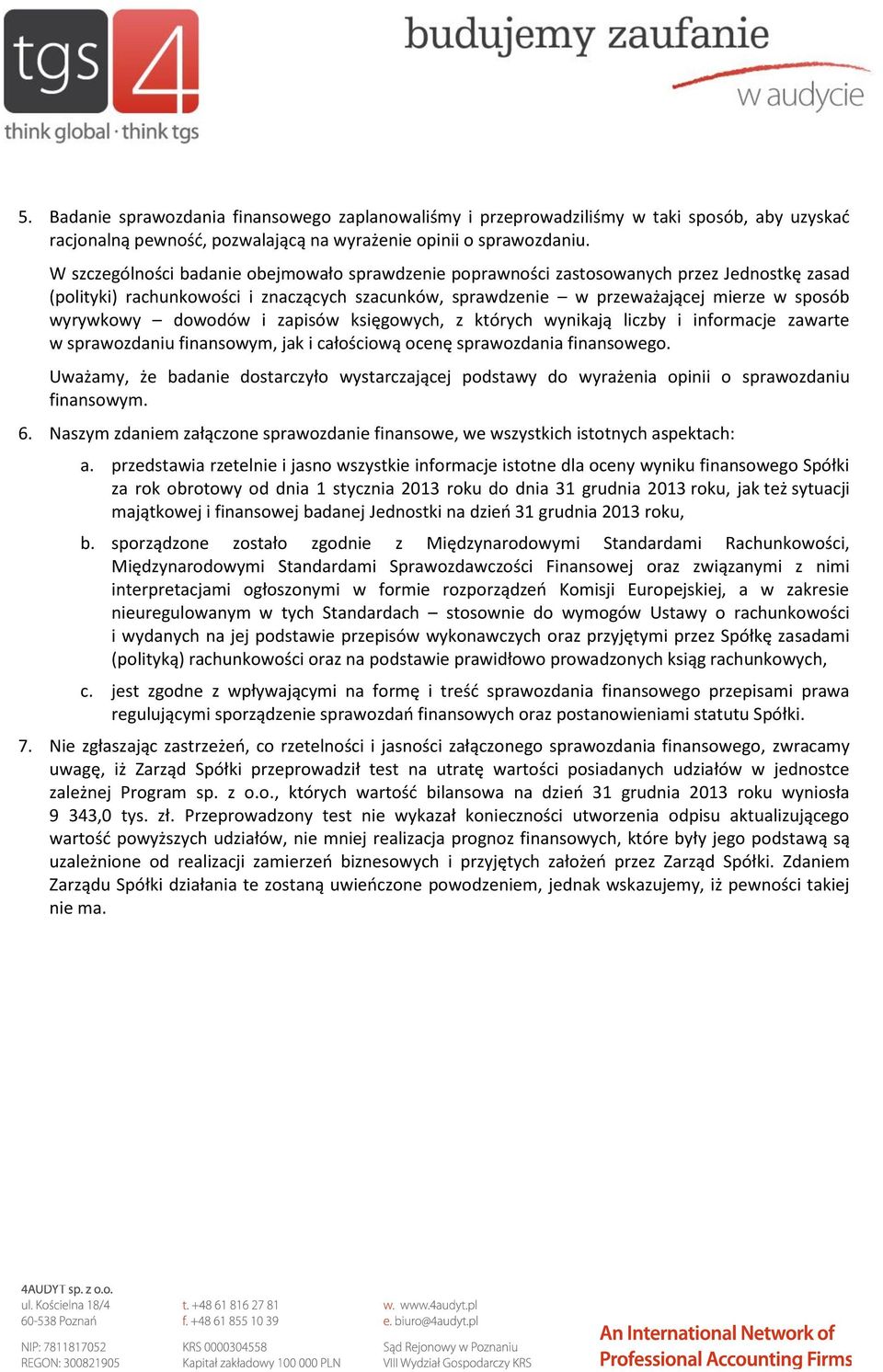 dowodów i zapisów księgowych, z których wynikają liczby i informacje zawarte w sprawozdaniu finansowym, jak i całościową ocenę sprawozdania finansowego.