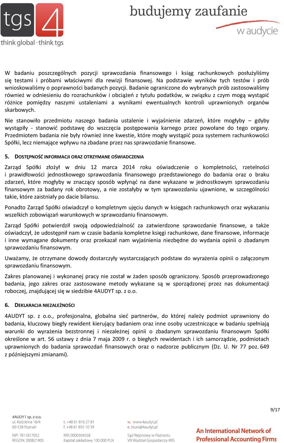 Badanie ograniczone do wybranych prób zastosowaliśmy również w odniesieniu do rozrachunków i obciążeń z tytułu podatków, w związku z czym mogą wystąpić różnice pomiędzy naszymi ustaleniami a wynikami