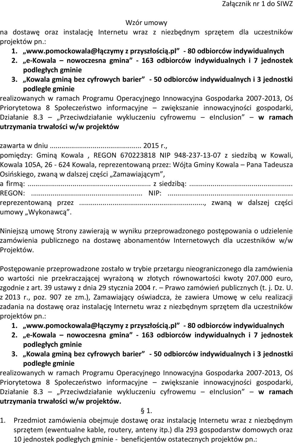 Kowala gminą bez cyfrowych barier - 50 odbiorców indywidualnych i 3 jednostki podległe gminie realizowanych w ramach Programu Operacyjnego Innowacyjna Gospodarka 2007-2013, Oś Priorytetowa 8