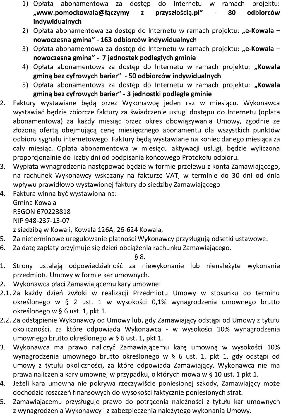 Internetu w ramach projektu: e-kowala nowoczesna gmina - 7 jednostek podległych gminie 4) Opłata abonamentowa za dostęp do Internetu w ramach projektu: Kowala gminą bez cyfrowych barier - 50