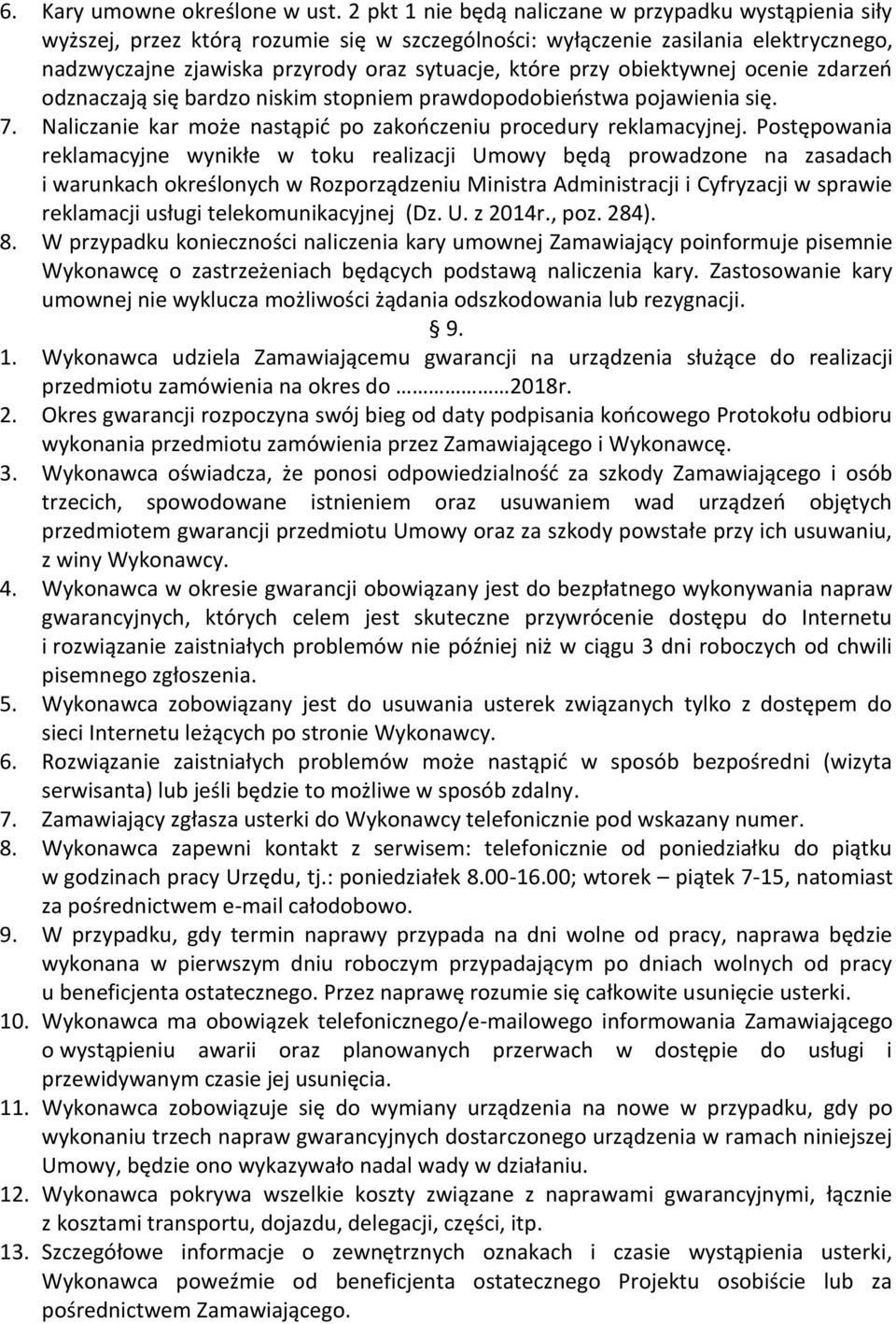 obiektywnej ocenie zdarzeń odznaczają się bardzo niskim stopniem prawdopodobieństwa pojawienia się. 7. Naliczanie kar może nastąpić po zakończeniu procedury reklamacyjnej.