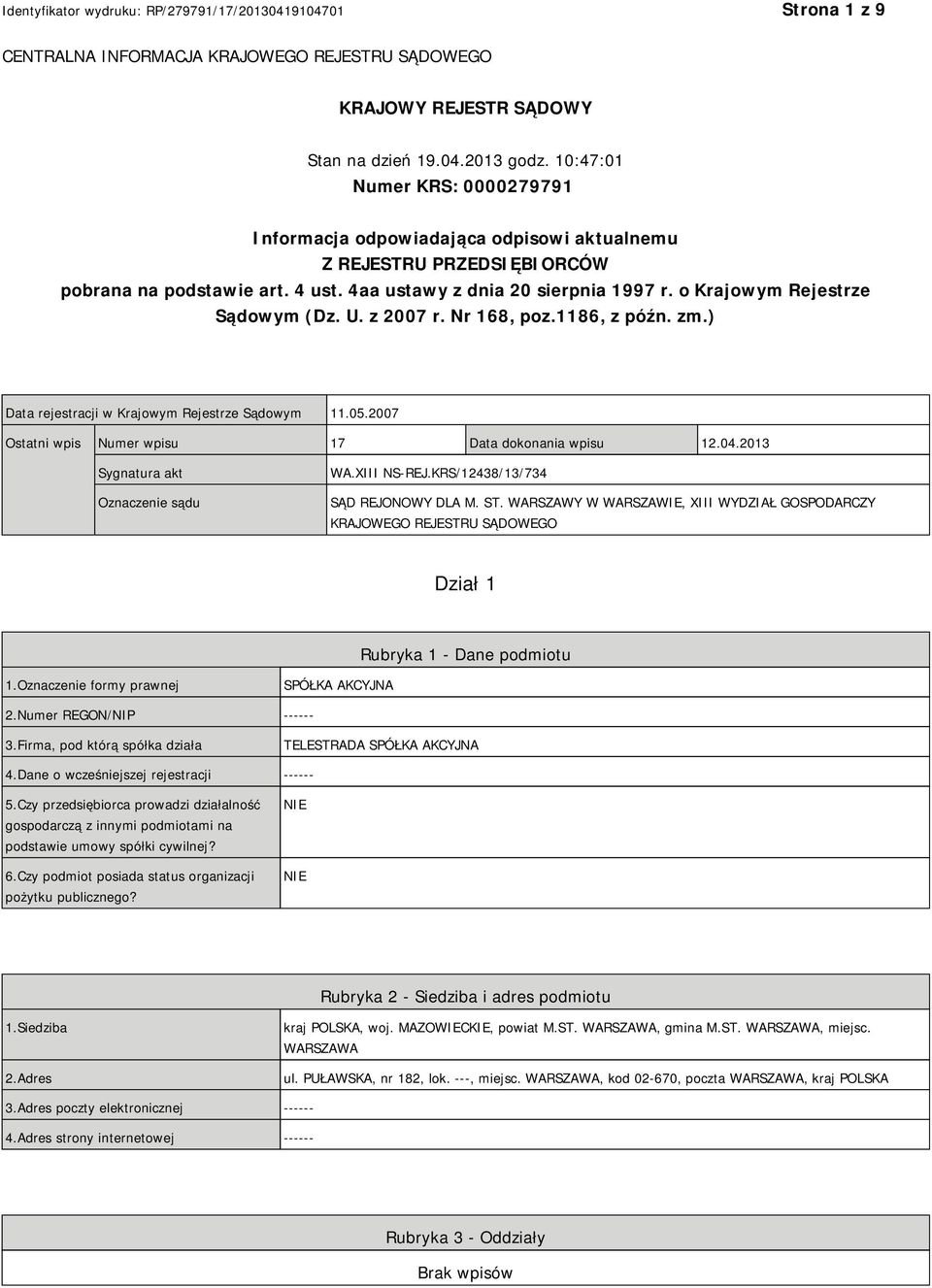 o Krajowym Rejestrze Sądowym (Dz. U. z 2007 r. Nr 168, poz.1186, z późn. zm.) Data rejestracji w Krajowym Rejestrze Sądowym 11.05.2007 Ostatni wpis Numer wpisu 17 Data dokonania wpisu 12.04.