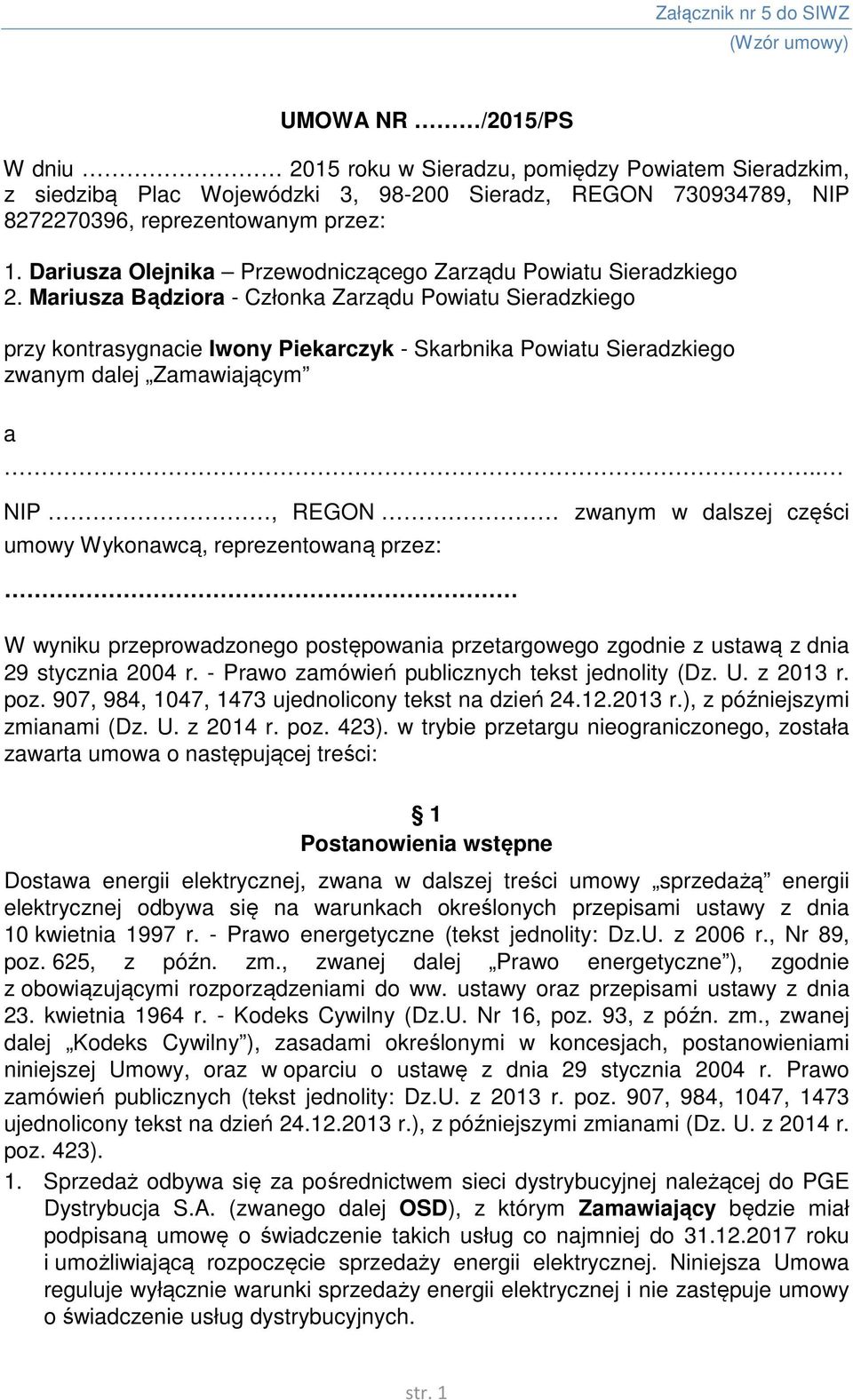 Mariusza Bądziora - Członka Zarządu Powiatu Sieradzkiego przy kontrasygnacie Iwony Piekarczyk - Skarbnika Powiatu Sieradzkiego zwanym dalej Zamawiającym a.