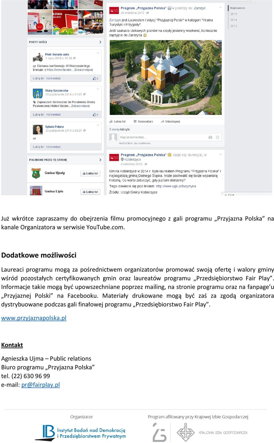 Przedsiębiorstwo Fair Play. Informacje takie mogą być upowszechniane poprzez mailing, na stronie programu oraz na fanpage u Przyjaznej Polski na Facebooku.