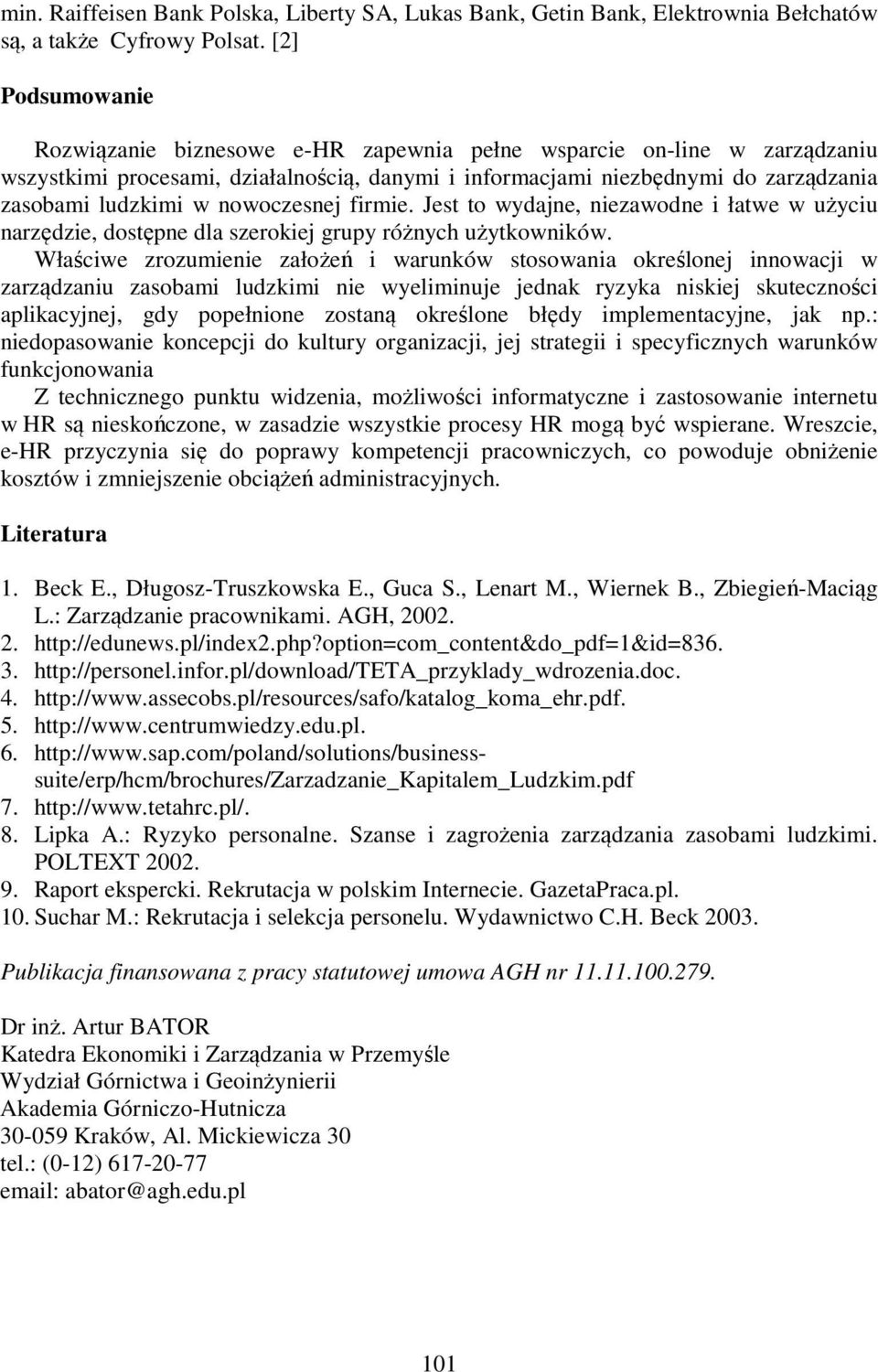 nowoczesnej firmie. Jest to wydajne, niezawodne i łatwe w użyciu narzędzie, dostępne dla szerokiej grupy różnych użytkowników.