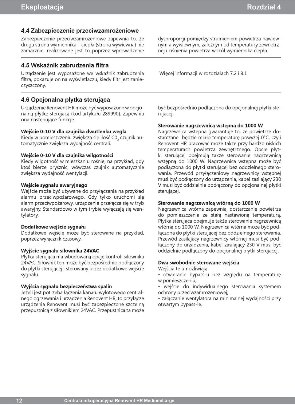 dysproporcji pomiędzy strumieniem powietrza nawiewnym a wywiewnym, zależnym od temperatury zewnętrznej i ciśnienia powietrza wokół wymiennika ciepła. 4.