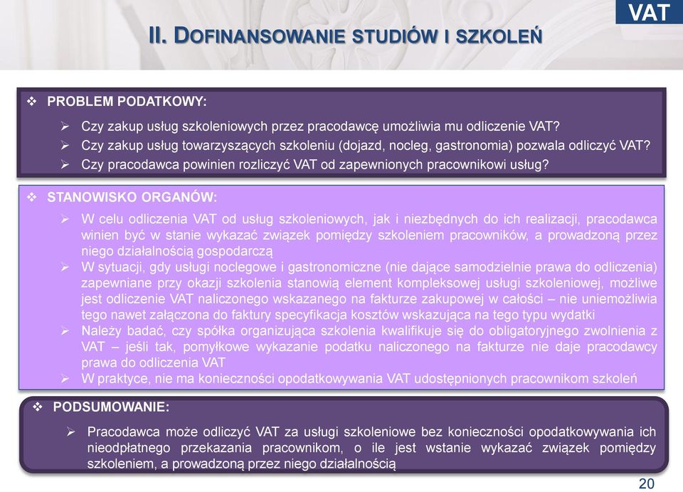 STANOWISKO ORGANÓW: W celu odliczenia VAT od usług szkoleniowych, jak i niezbędnych do ich realizacji, pracodawca winien być w stanie wykazać związek pomiędzy szkoleniem pracowników, a prowadzoną