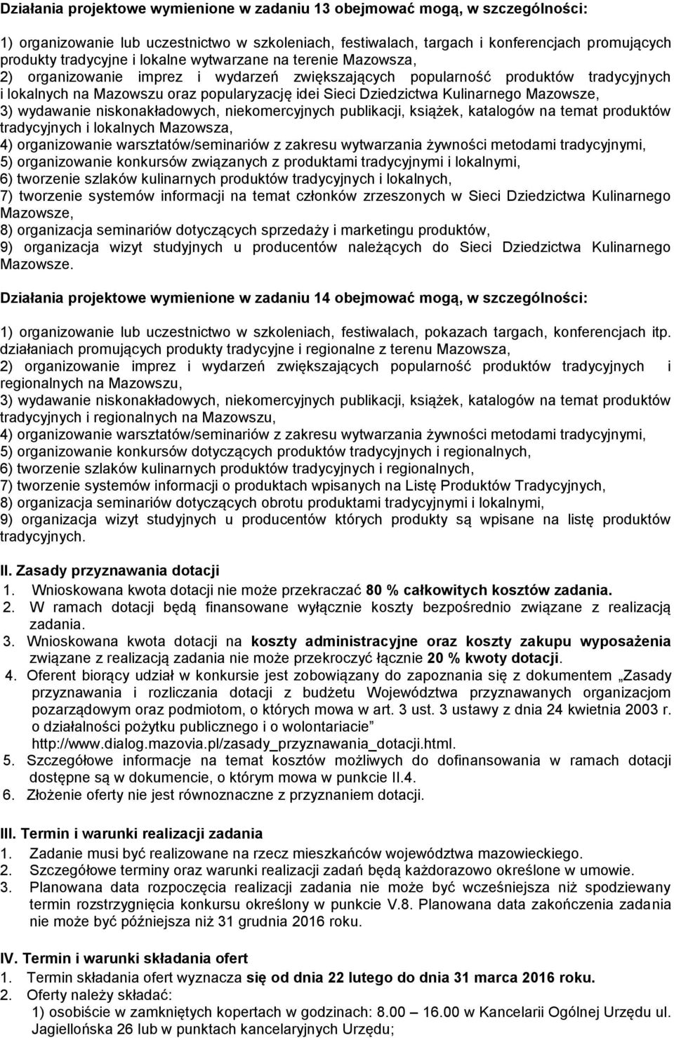 Kulinarnego Mazowsze, 3) wydawanie niskonakładowych, niekomercyjnych publikacji, książek, katalogów na temat produktów tradycyjnych i lokalnych Mazowsza, 4) organizowanie warsztatów/seminariów z