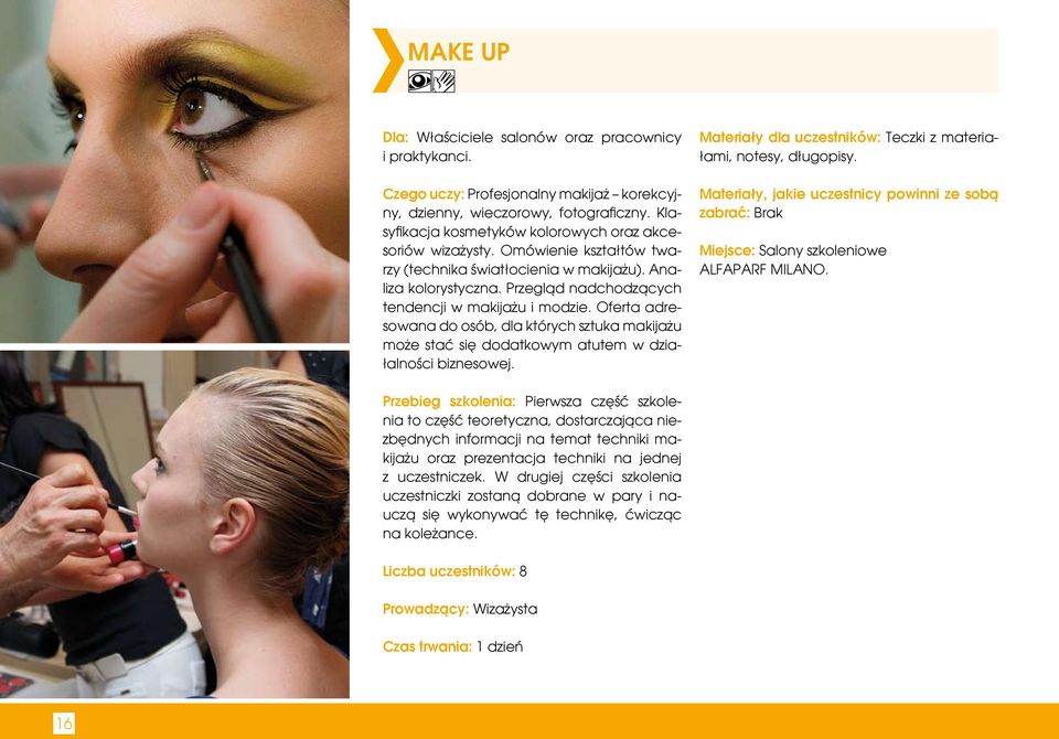 Przegląd nadchodzących tendencji w makijażu i modzie. Oferta adresowana do osób, dla których sztuka makijażu może stać się dodatkowym atutem w działalności biznesowej.