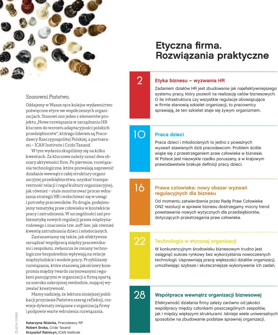 partnerami ICAN Institute i Crido Taxand. W tym wydaniu skupiliśmy się na kilku kwestiach. Za kluczowe należy uznać dwa obszary aktywności firm.