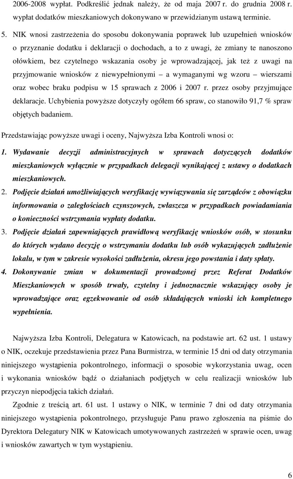 osoby je wprowadzającej, jak teŝ z uwagi na przyjmowanie wniosków z niewypełnionymi a wymaganymi wg wzoru wierszami oraz wobec braku podpisu w 15 sprawach z 2006 i 2007 r.