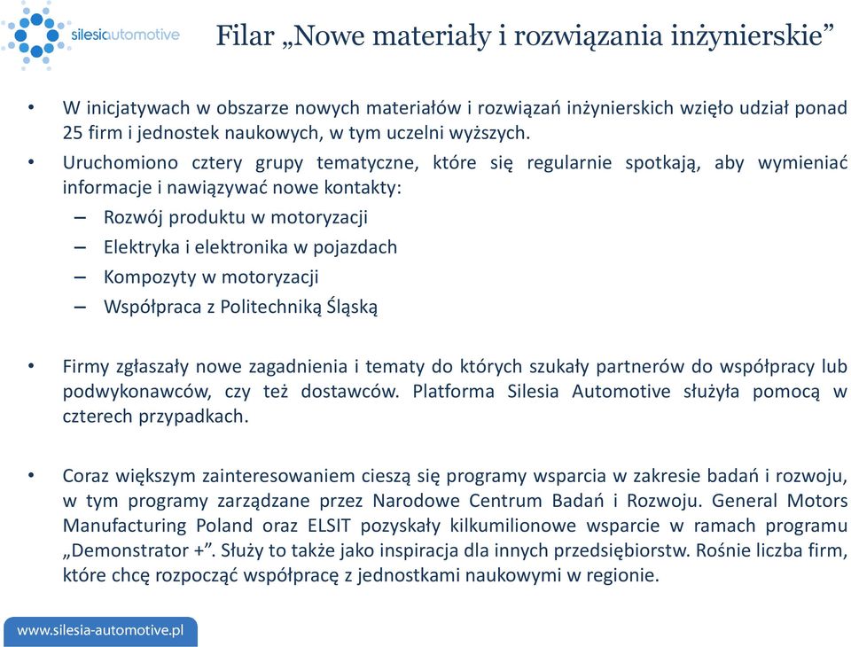 motoryzacji Współpraca z Politechniką Śląską Firmy zgłaszały nowe zagadnienia i tematy do których szukały partnerów do współpracy lub podwykonawców, czy też dostawców.