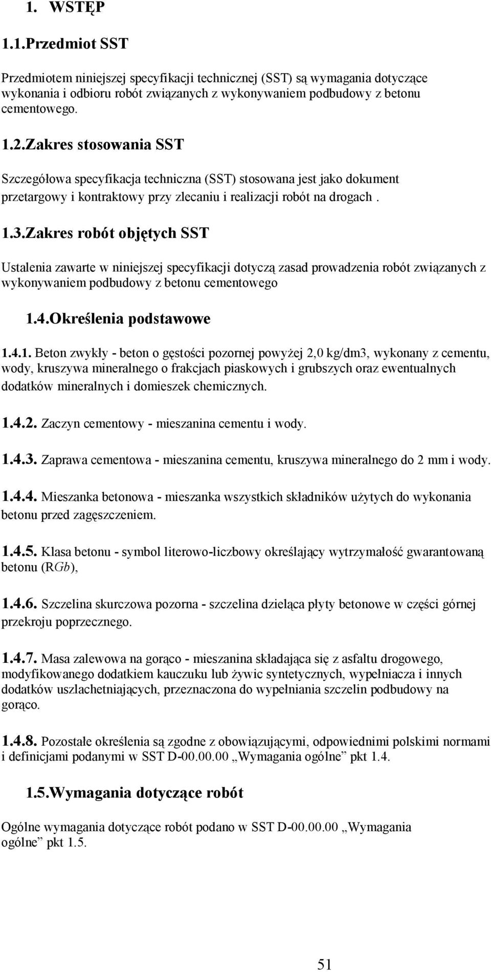 Zakres robót objętych SST Ustalenia zawarte w niniejszej specyfikacji dotyczą zasad prowadzenia robót związanych z wykonywaniem podbudowy z betonu cementowego 1.