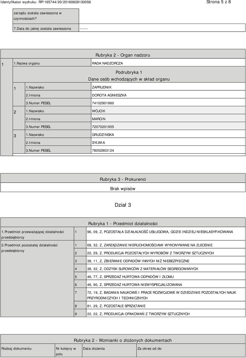 Nazwisko GRUDZINSKA SYLWIA 3.Numer PESEL 78052803124 Rubryka 3 - Prokurenci Dział 3 Rubryka 1 - Przedmiot działalności 1.Przedmiot przeważającej działalności przedsiębiorcy 2.