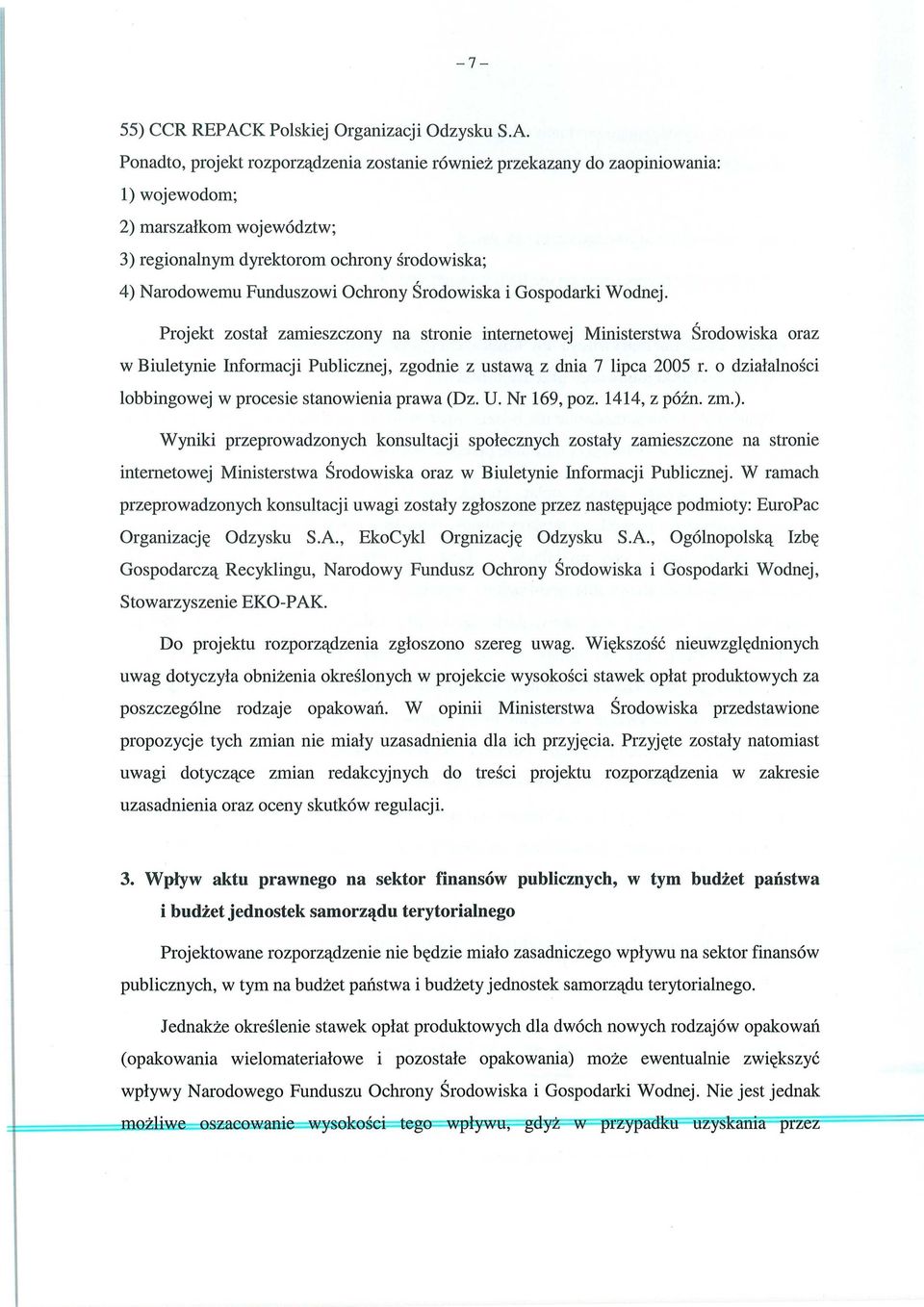 Ponadto, projekt rozporz ądzenia zostanie równie ż przekazany do zaopiniowania: 1) wojewodom; 2) marsza łkom województw; 3) regionalnym dyrektorom ochrony środowiska; 4) Narodowemu Funduszowi Ochrony