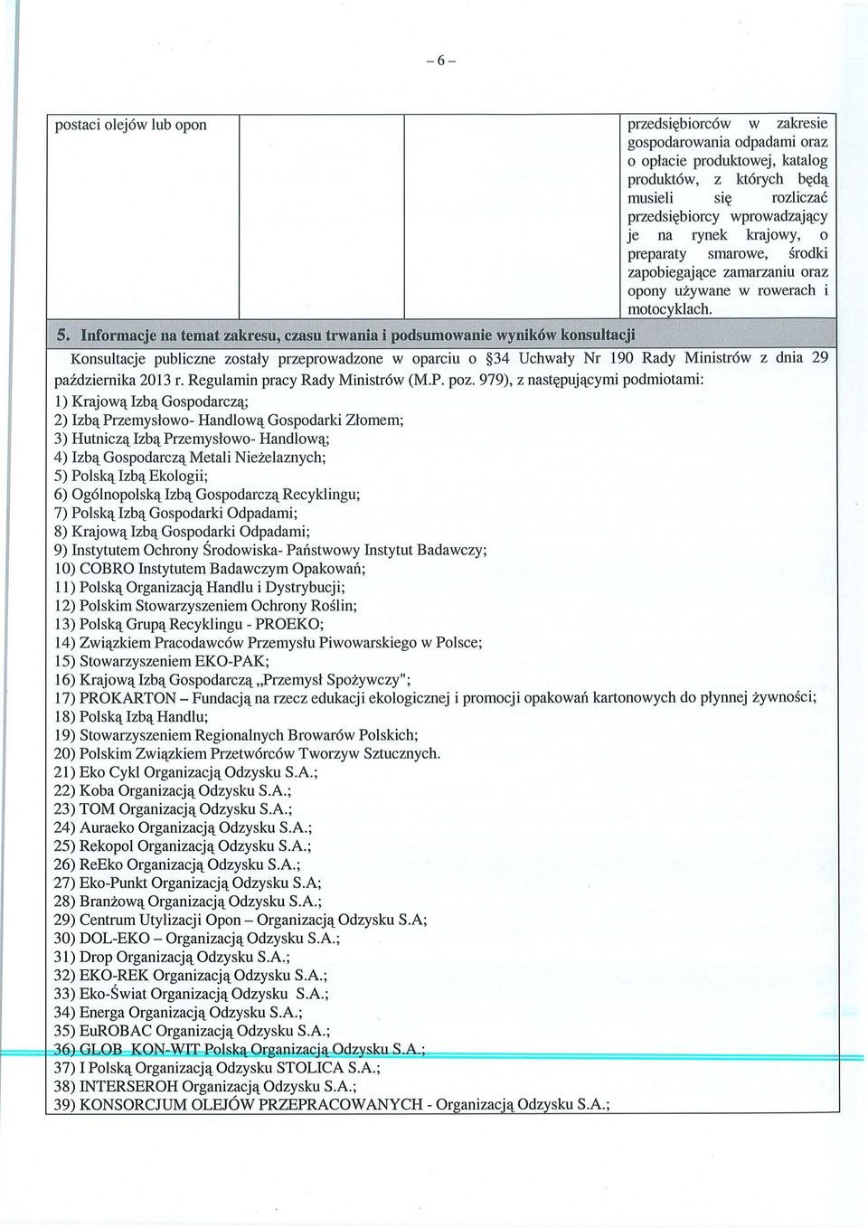 Informacje na temat zakresu, czasu trwania i podsumowanie wyników konsultacji Konsultacje publiczne zosta ły przeprowadzone w oparciu o 34 Uchwaly Nr 190 Rady Ministrów z dnia 29 października 2013 r.