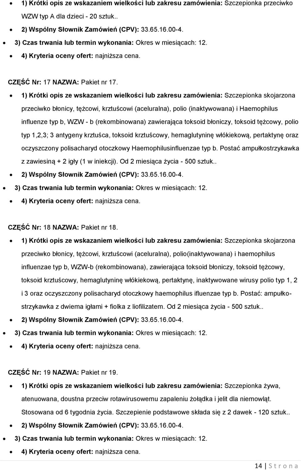 1) Krótki opis ze wskazaniem wielkości lub zakresu zamówienia: Szczepionka skojarzona przeciwko błonicy, tężcowi, krztuścowi (aceluralna), polio (inaktywowana) i Haemophilus influenze typ b, WZW - b