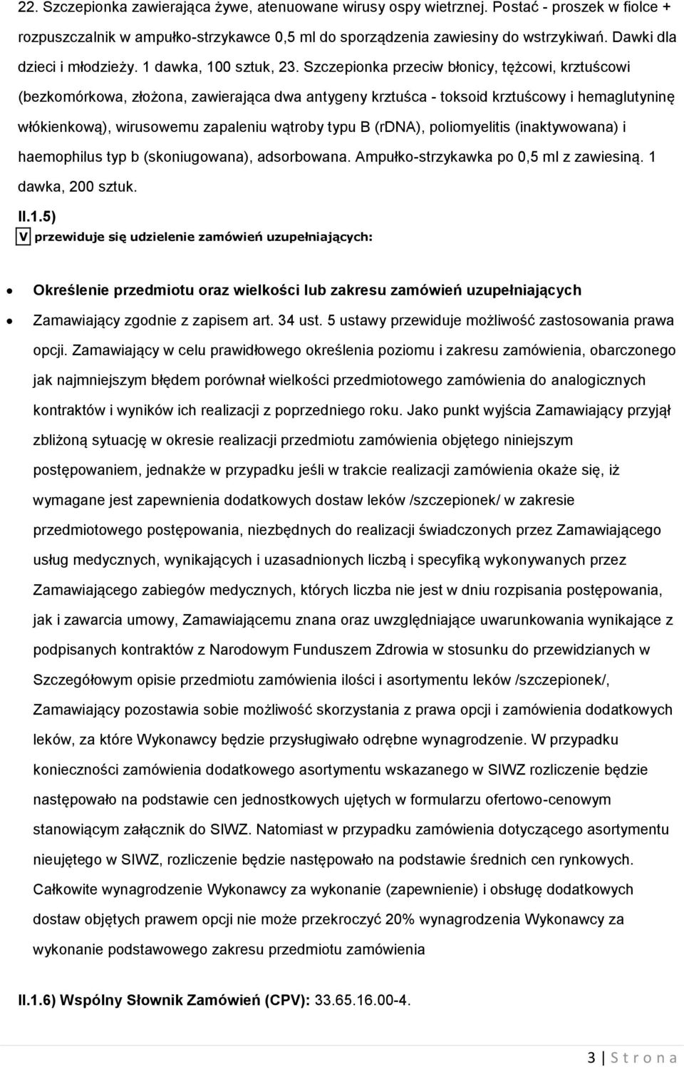 Szczepionka przeciw błonicy, tężcowi, krztuścowi (bezkomórkowa, złożona, zawierająca dwa antygeny krztuśca - toksoid krztuścowy i hemaglutyninę włókienkową), wirusowemu zapaleniu wątroby typu B