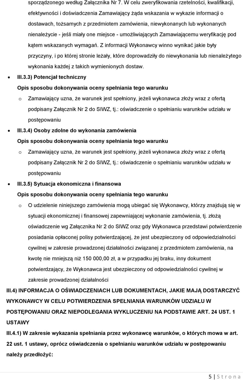 wykonanych nienależycie - jeśli miały one miejsce - umożliwiających Zamawiającemu weryfikację pod kątem wskazanych wymagań.