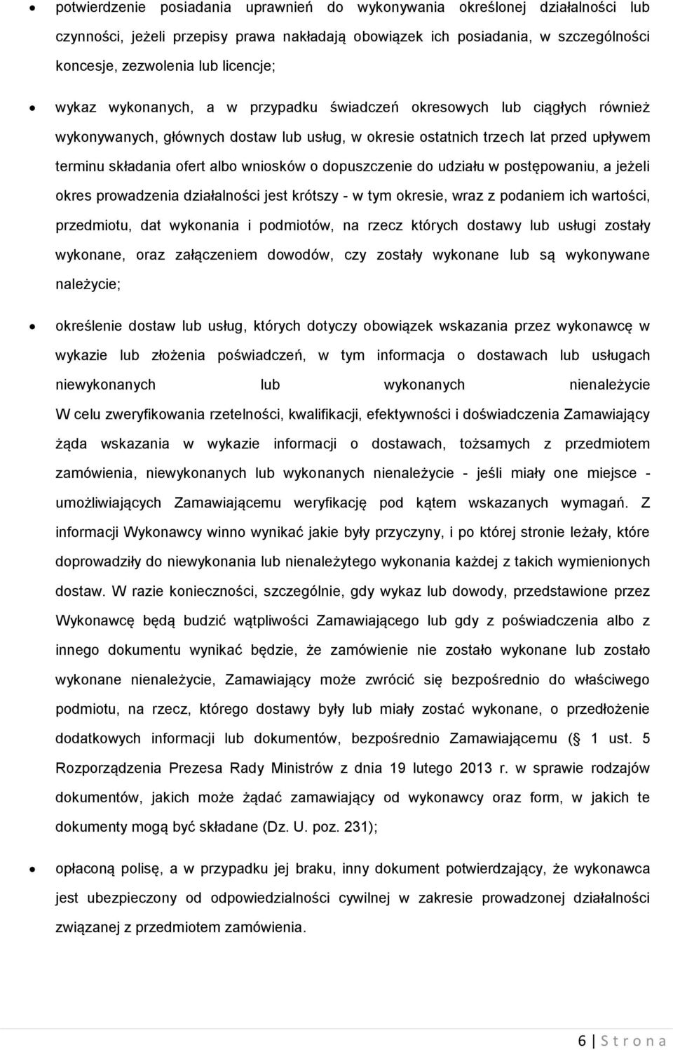 dopuszczenie do udziału w postępowaniu, a jeżeli okres prowadzenia działalności jest krótszy - w tym okresie, wraz z podaniem ich wartości, przedmiotu, dat wykonania i podmiotów, na rzecz których