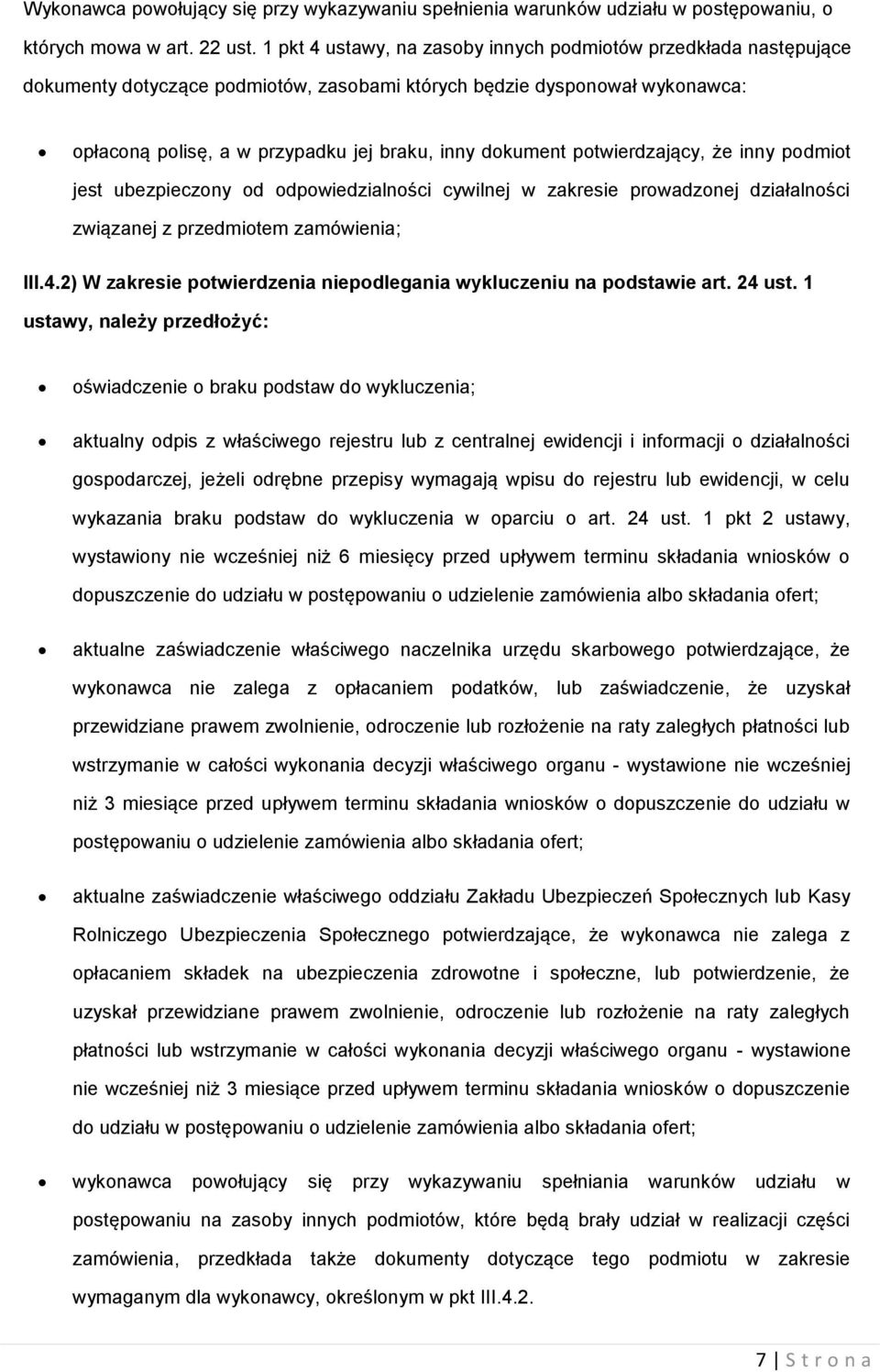 potwierdzający, że inny podmiot jest ubezpieczony od odpowiedzialności cywilnej w zakresie prowadzonej działalności związanej z przedmiotem zamówienia; III.4.