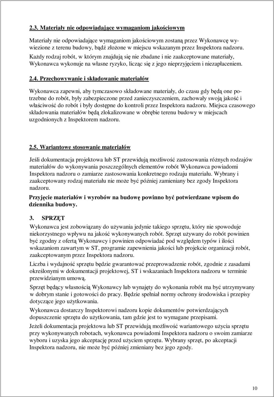 Przechowywanie i skadowanie materiaów Wykonawca zapewni, aby tymczasowo skadowane materiay, do czasu gdy b one potrzebne do robót, byy zabezpieczone przed zanieczyszczeniem, zachoway swoj jako i ciwo