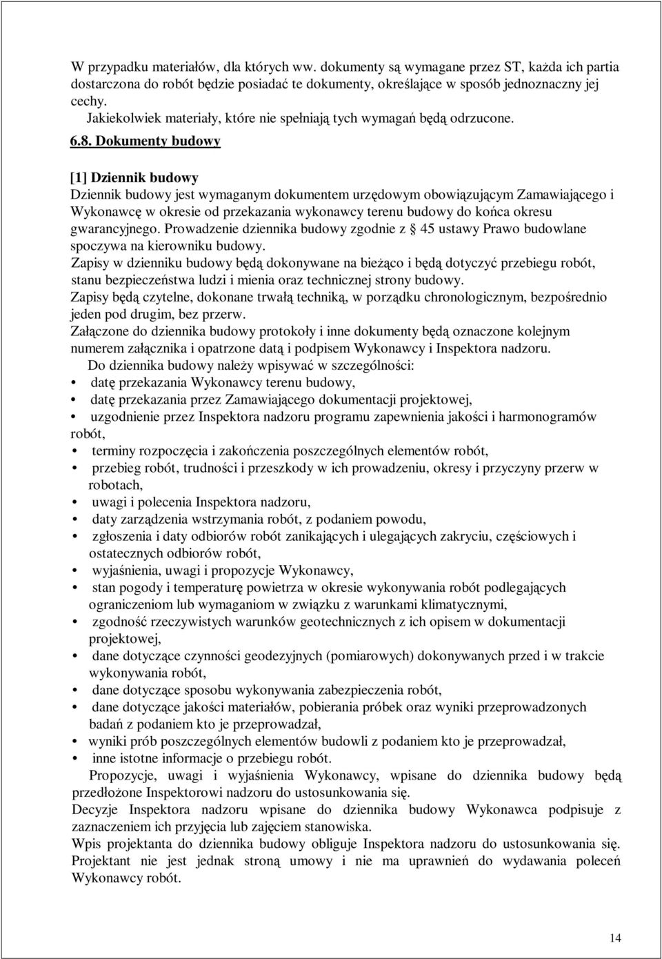 Dokumenty budowy [1] Dziennik budowy Dziennik budowy jest wymaganym dokumentem urzdowym obowizujcym Zamawiajcego i Wykonawc w okresie od przekazania wykonawcy terenu budowy do koca okresu