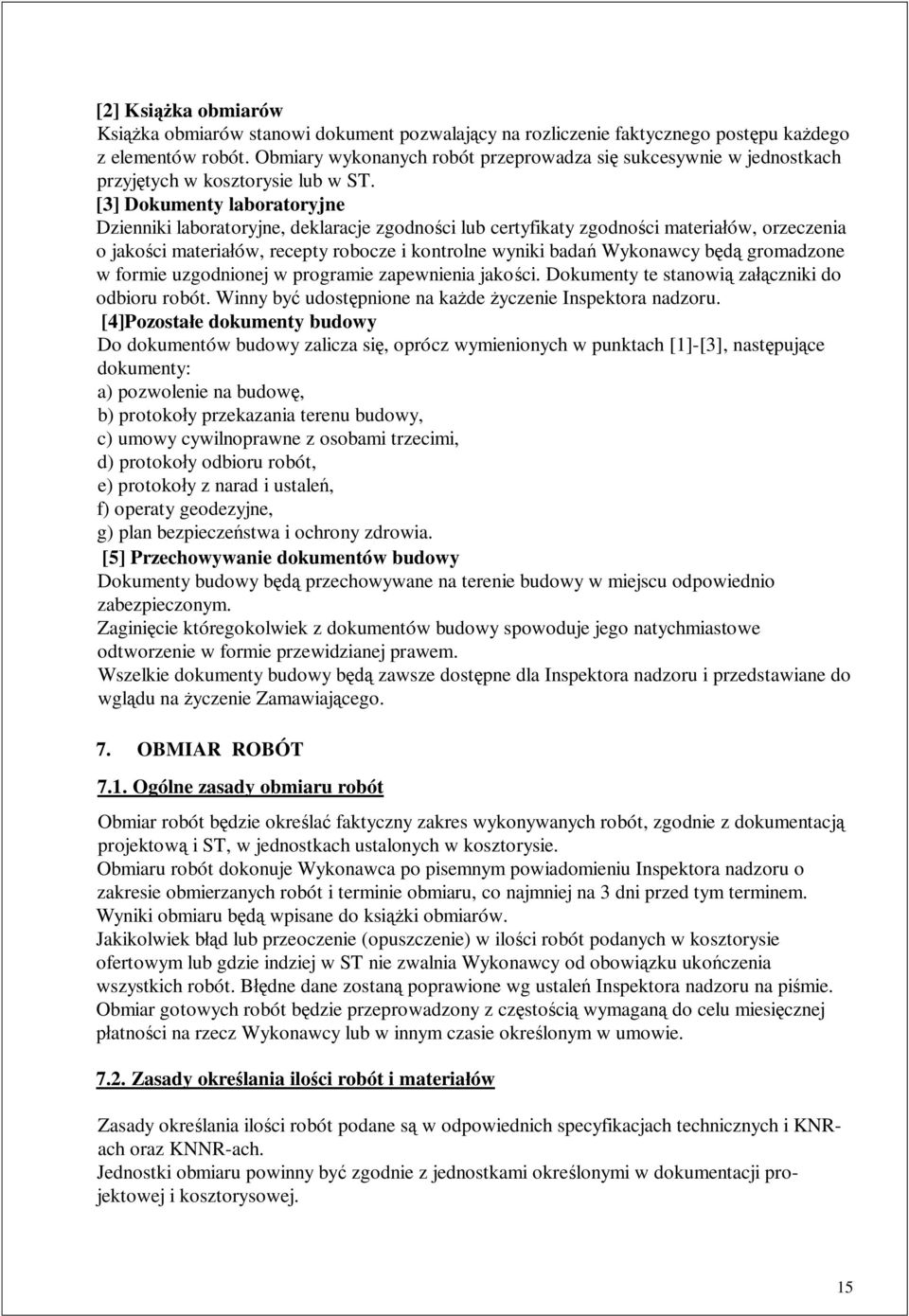 [3] Dokumenty laboratoryjne Dzienniki laboratoryjne, deklaracje zgodnoci lub certyfikaty zgodnoci materiaów, orzeczenia o jakoci materiaów, recepty robocze i kontrolne wyniki bada Wykonawcy b