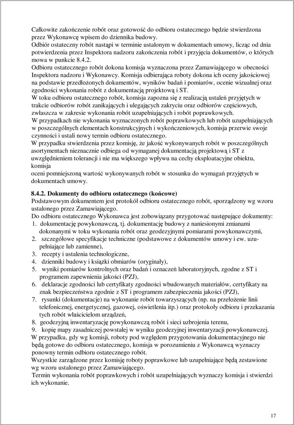 Odbioru ostatecznego robót dokona komisja wyznaczona przez Zamawiajcego w obecnoci Inspektora nadzoru i Wykonawcy.