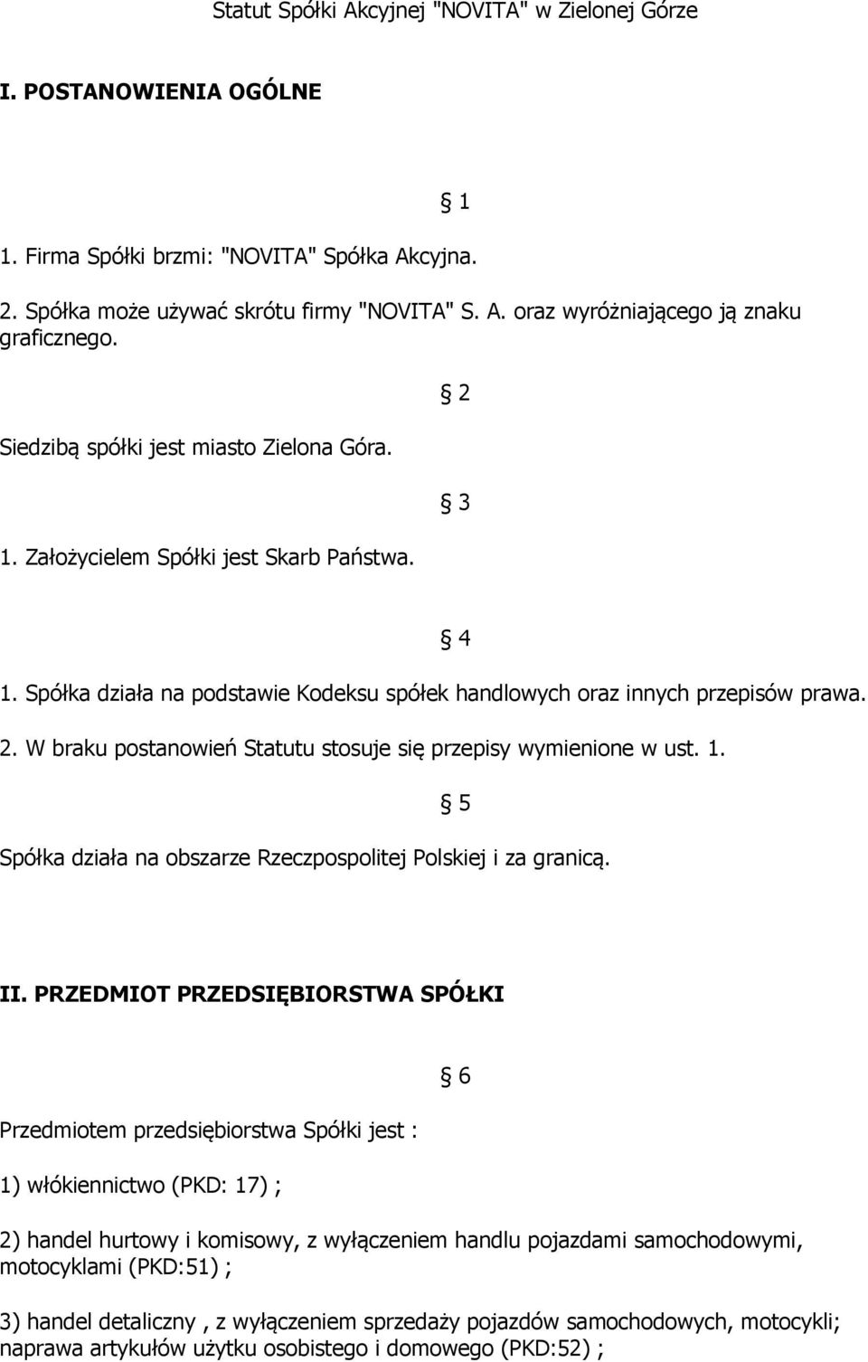 1. 5 Spółka działa na obszarze Rzeczpospolitej Polskiej i za granicą. II.