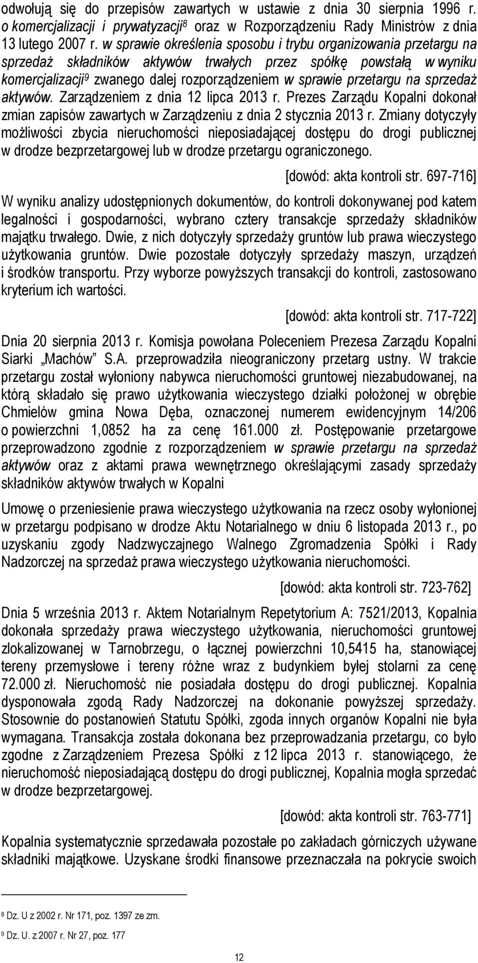 na sprzedaż aktywów. Zarządzeniem z dnia 12 lipca 2013 r. Prezes Zarządu Kopalni dokonał zmian zapisów zawartych w Zarządzeniu z dnia 2 stycznia 2013 r.