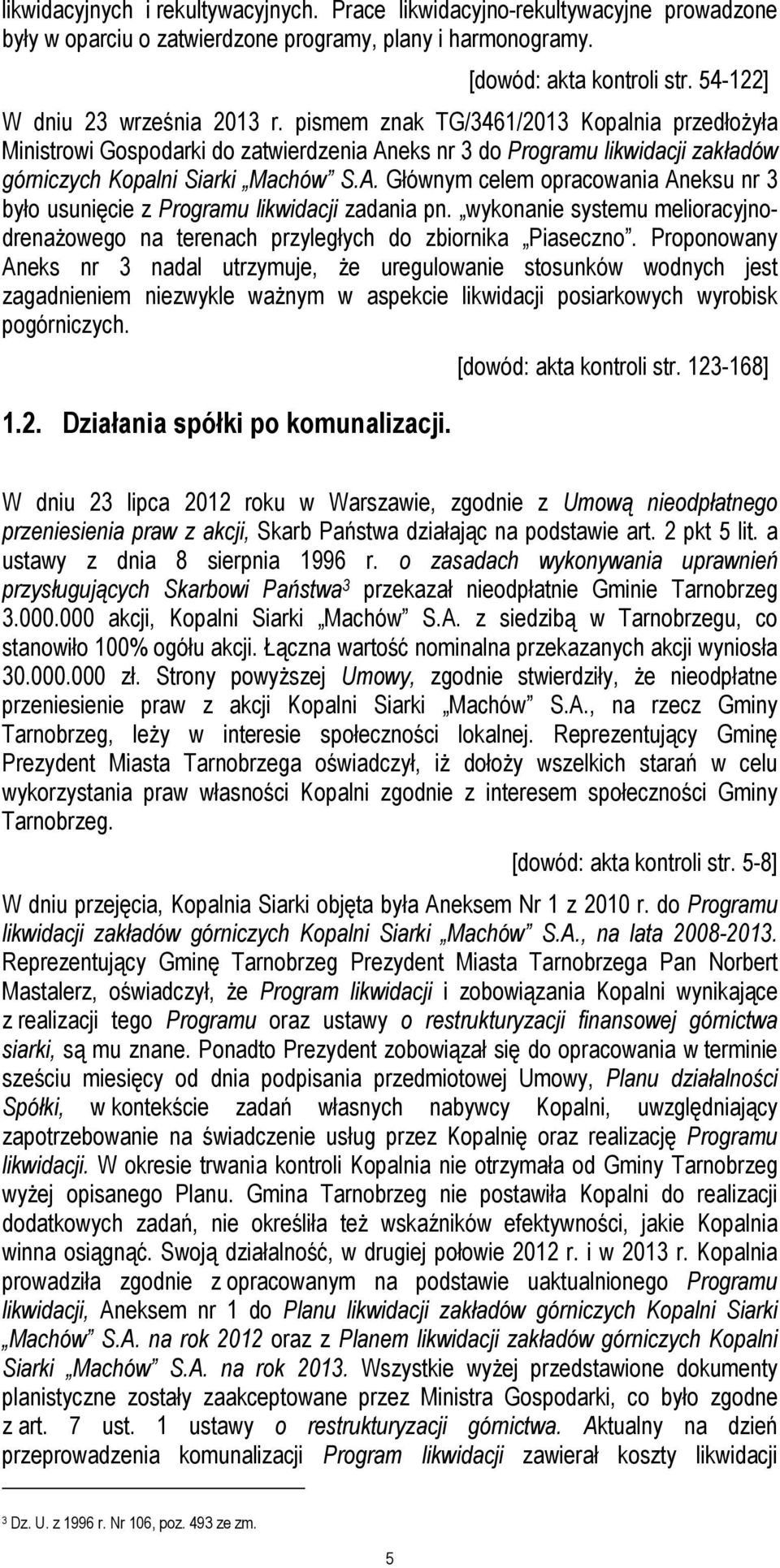 eks nr 3 do Programu likwidacji zakładów górniczych Kopalni Siarki Machów S.A. Głównym celem opracowania Aneksu nr 3 było usunięcie z Programu likwidacji zadania pn.