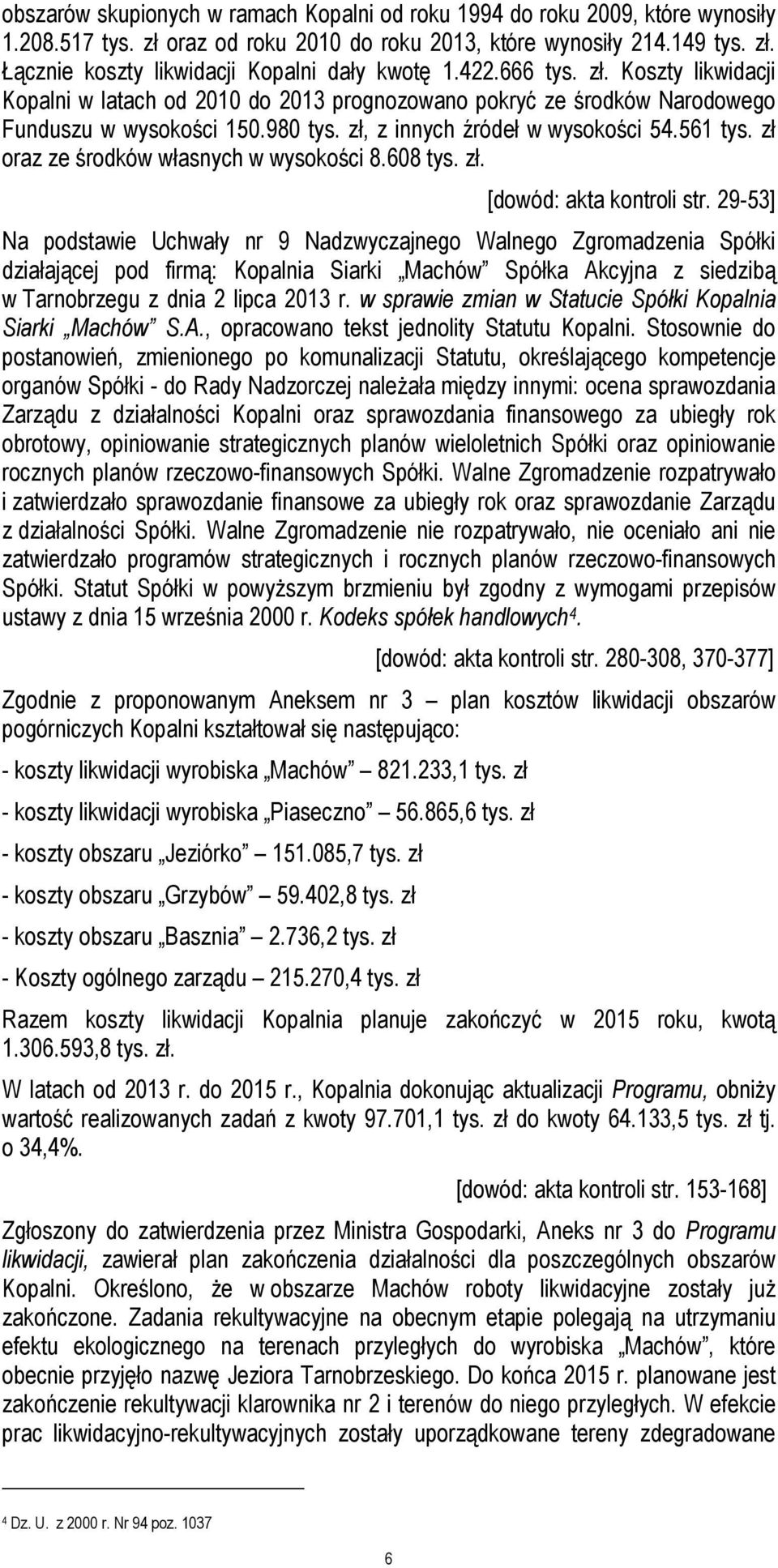 zł oraz ze środków własnych w wysokości 8.608 tys. zł. [dowód: akta kontroli str.