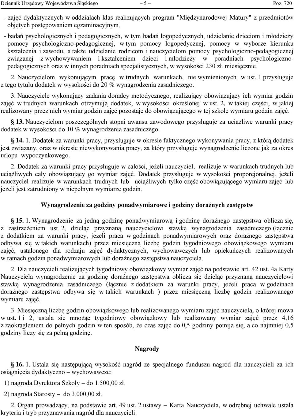 logopedycznych, udzielanie dzieciom i młodzieży pomocy psychologiczno-pedagogicznej, w tym pomocy logopedycznej, pomocy w wyborze kierunku kształcenia i zawodu, a także udzielanie rodzicom i