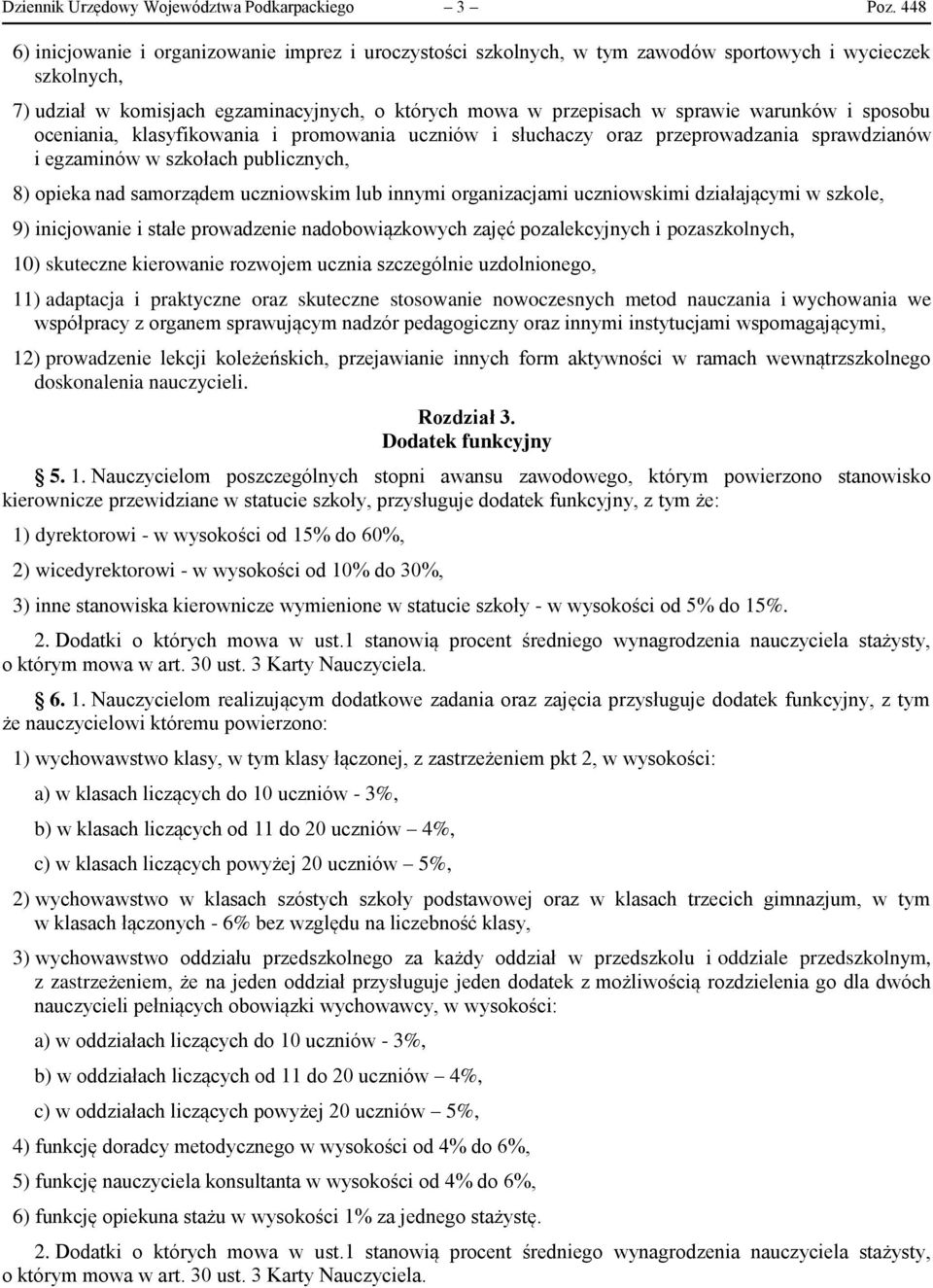 warunków i sposobu oceniania, klasyfikowania i promowania uczniów i słuchaczy oraz przeprowadzania sprawdzianów i egzaminów w szkołach publicznych, 8) opieka nad samorządem uczniowskim lub innymi