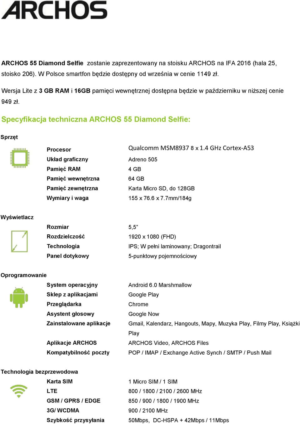 4 GHz Cortex-A53 Układ graficzny Adreno 505 Pamięć RAM 4 GB Pamięć wewnętrzna 64 GB Pamięć zewnętrzna Karta Micro SD, do 128GB Wymiary i waga 155 x 76.6 x 7.