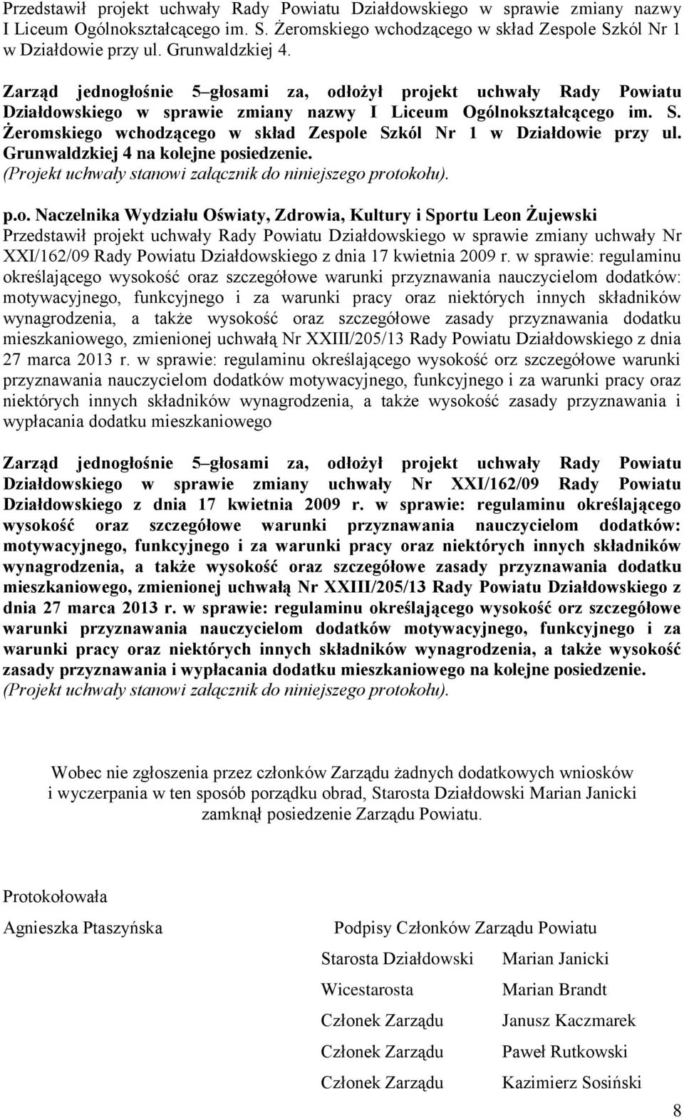 Żeromskiego wchodzącego w skład Zespole Szkól Nr 1 w Działdowie przy ul. Grunwaldzkiej 4 na kolejne posiedzenie. (Projekt uchwały stanowi załącznik do niniejszego protokołu). p.o. Naczelnika Wydziału