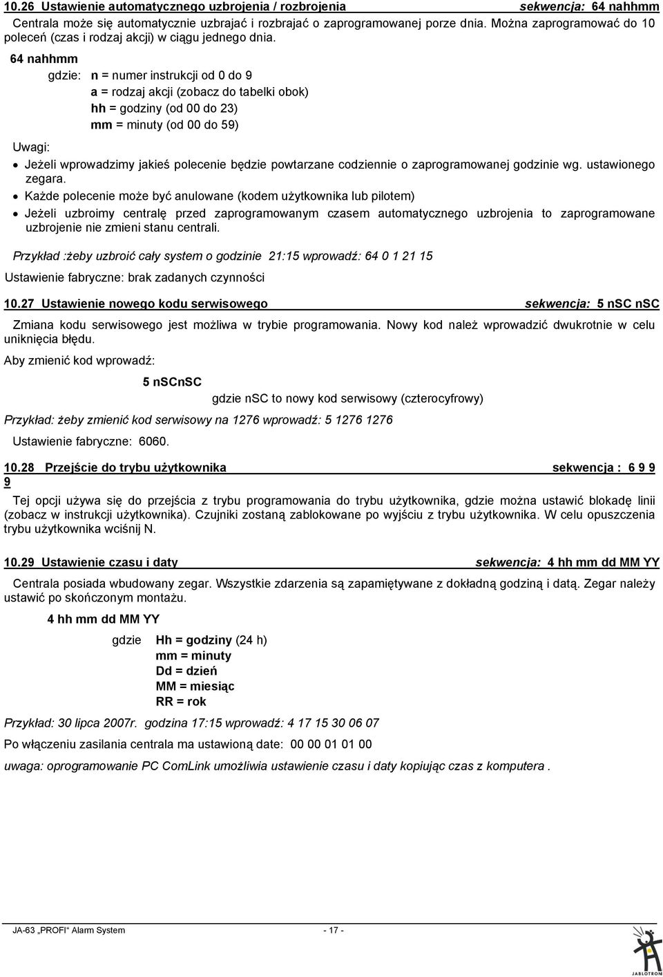 64 nahhmm gdzie: n = numer instrukcji od 0 do 9 a = rodzaj akcji (zobacz do tabelki obok) hh = godziny (od 00 do 23) mm = minuty (od 00 do 59) Uwagi: Jeżeli wprowadzimy jakieś polecenie będzie