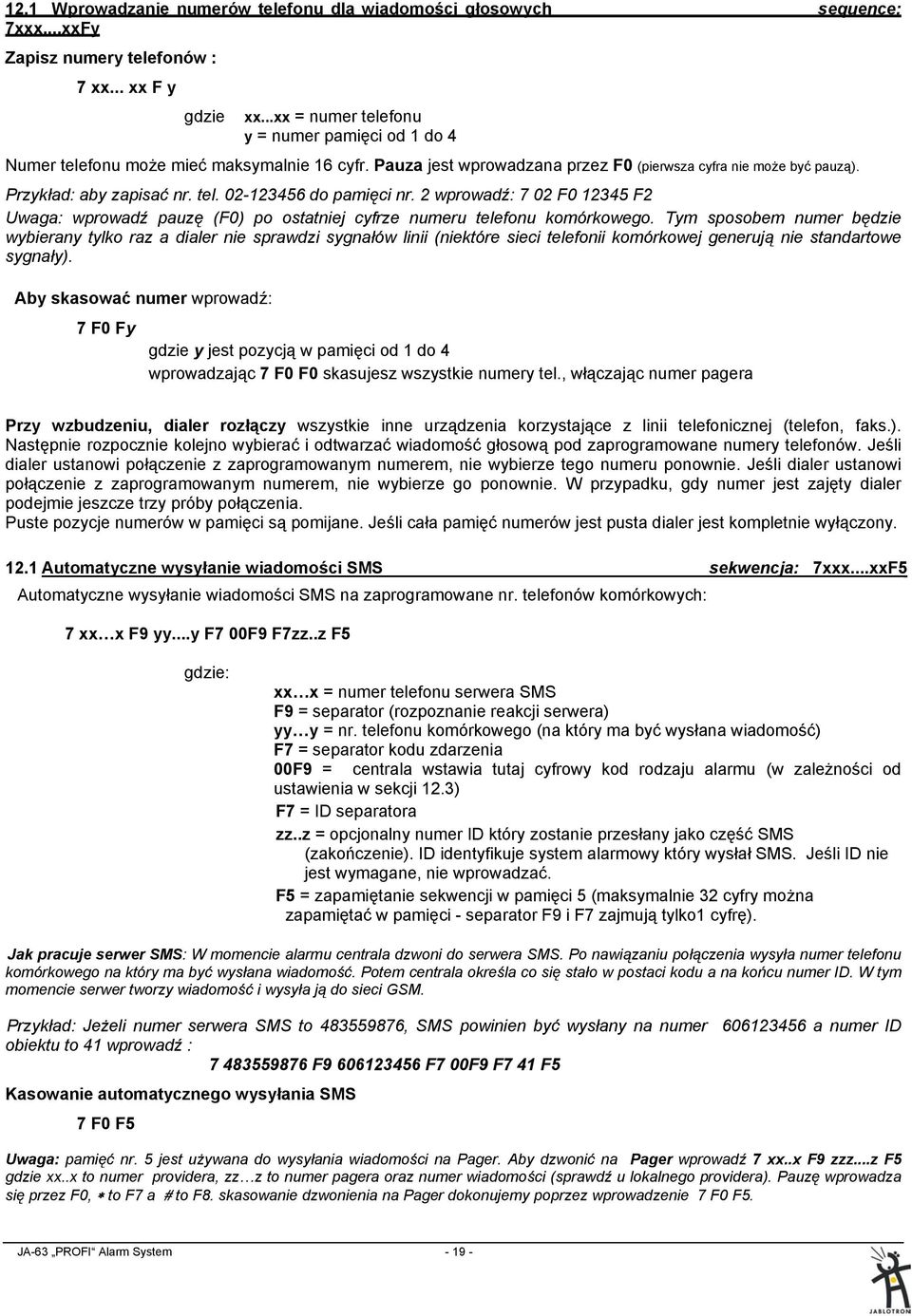 2 wprowadź: 7 02 F0 12345 F2 Uwaga: wprowadź pauzę (F0) po ostatniej cyfrze numeru telefonu komórkowego.