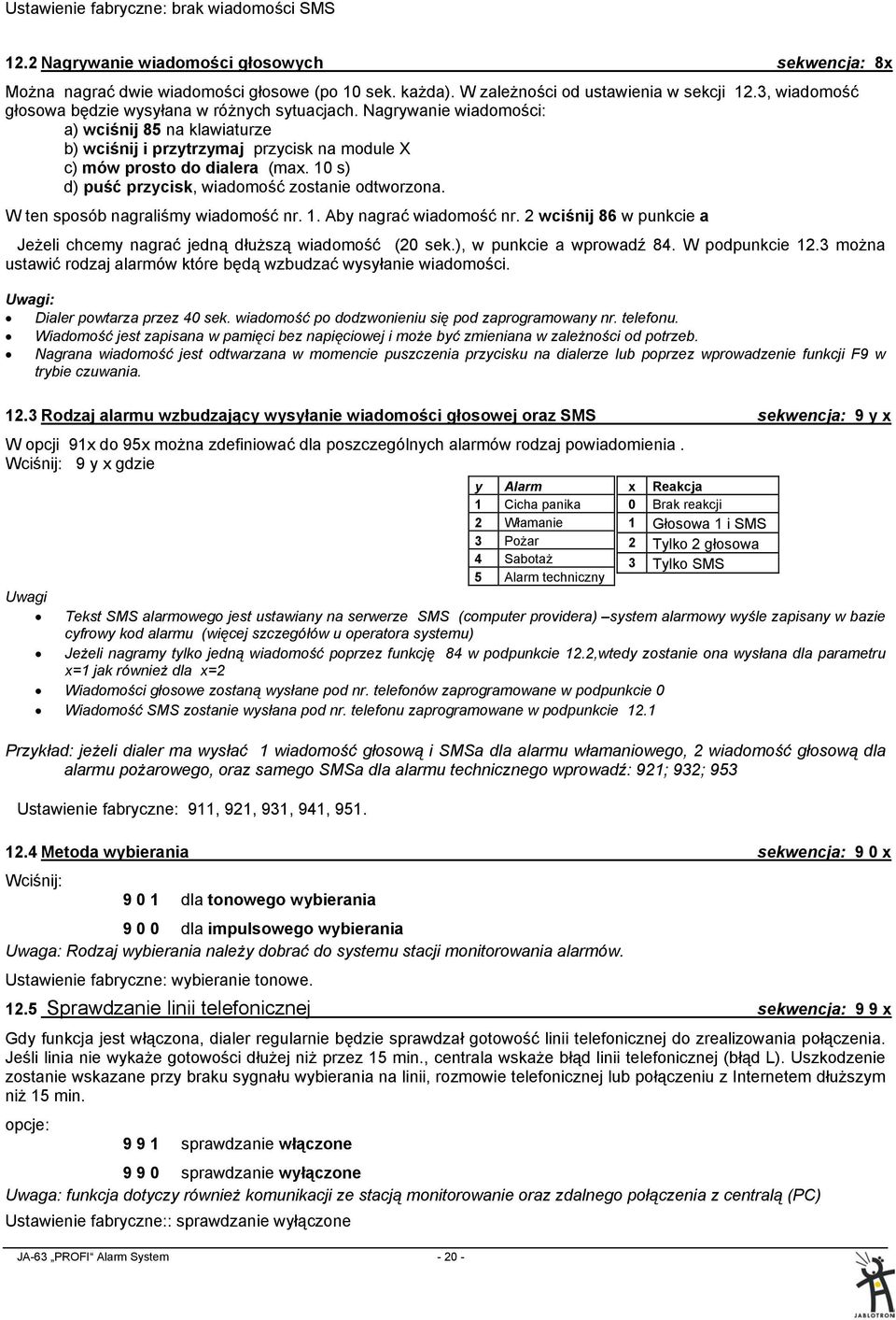 10 s) d) puść przycisk, wiadomość zostanie odtworzona. W ten sposób nagraliśmy wiadomość nr. 1. Aby nagrać wiadomość nr. 2 wciśnij 86 w punkcie a Jeżeli chcemy nagrać jedną dłuższą wiadomość (20 sek.