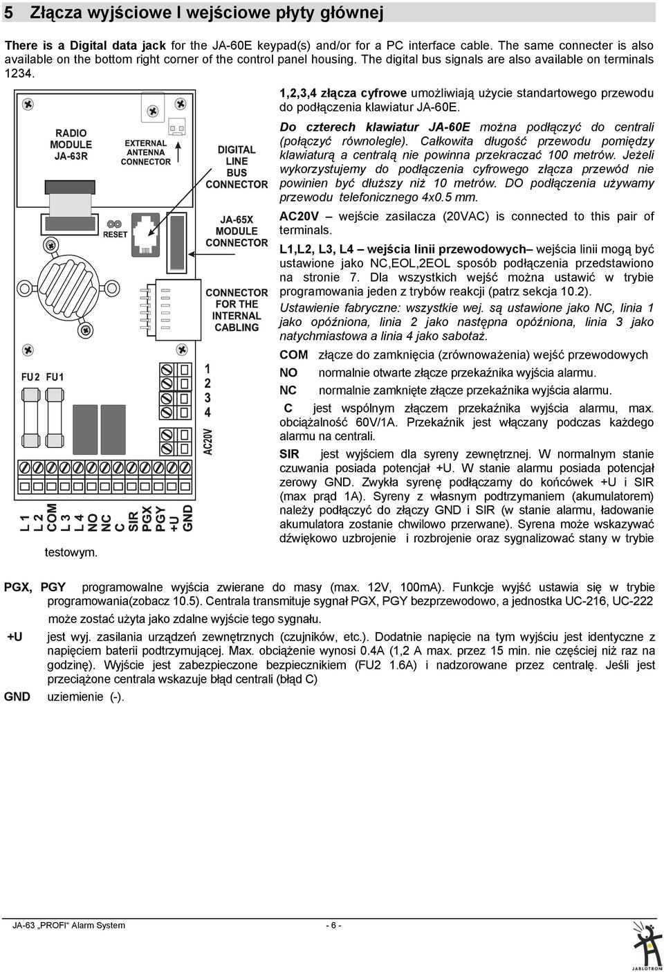 1,2,3,4 złącza cyfrowe umożliwiają użycie standartowego przewodu do podłączenia klawiatur JA-60E. Do czterech klawiatur JA-60E można podłączyć do centrali (połączyć równolegle).