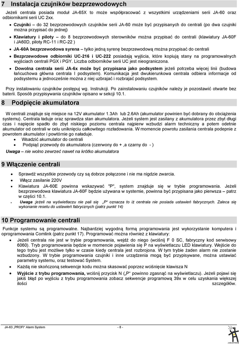 do centrali (klawiatury JA-60F i JA60D, piloty RC-11 i RC-22 ) JA-60A bezprzewodowa syrena tylko jedną syrenę bezprzewodową można przypisać do centrali Bezprzewodowe odbiorniki UC-216 i UC-222