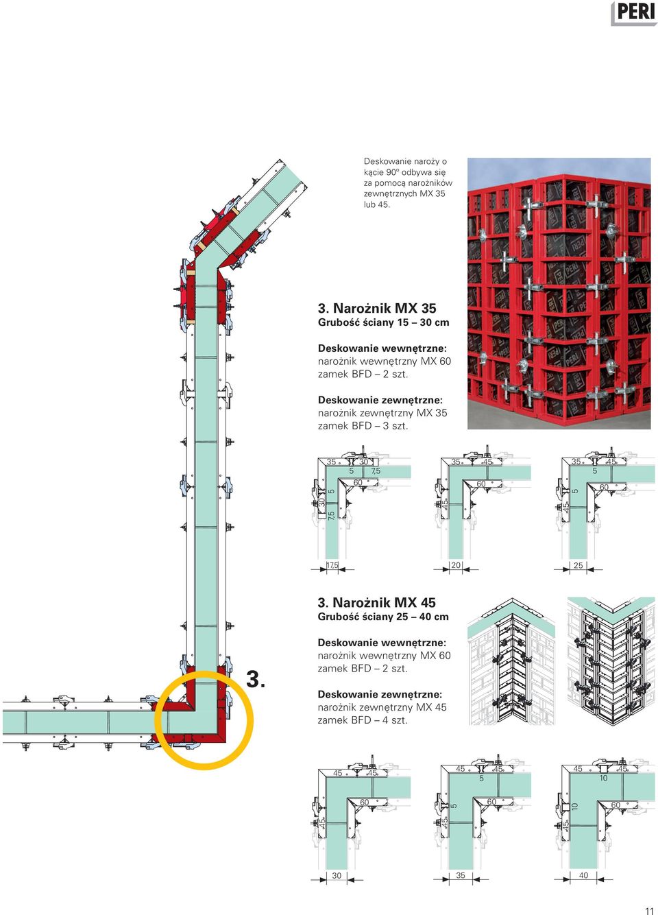 Deskowanie zewnętrzne: narożnik zewnętrzny MX 35 zamek BFD 3 szt. 35 30 5 7,5 5 5 7,5 45 45 30 45 35 45 5 35 17,5 20 25 3.