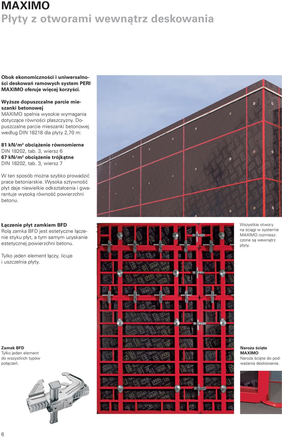 Dopuszczalne parcie mieszanki betonowej według DIN 18218 dla płyty 2,70 m: 81 kn/m 2 obciążenie równomierne DIN 18202, tab. 3, wiersz 6 67 kn/m 2 obciążenie trójkątne DIN 18202, tab.