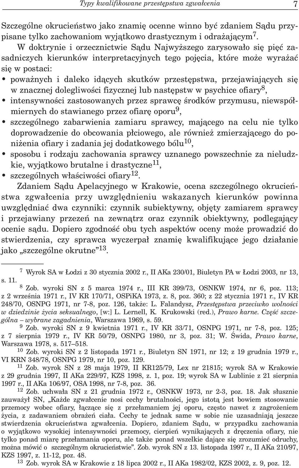 przestêpstwa, przejawiaj¹cych siê w znacznej dolegliwoœci fizycznej lub nastêpstw w psychice ofiary 8, intensywnoœci zastosowanych przez sprawcê œrodków przymusu, niewspó³miernych do stawianego przez