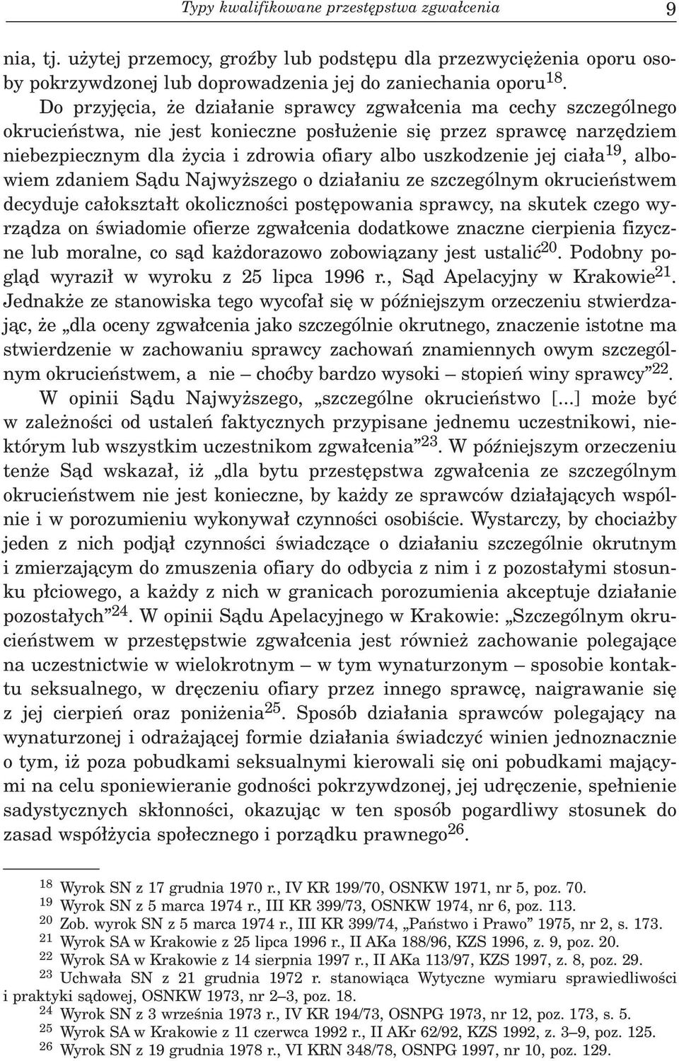 jej cia³a 19, albowiem zdaniem S¹du Najwy szego o dzia³aniu ze szczególnym okrucieñstwem decyduje ca³okszta³t okolicznoœci postêpowania sprawcy, na skutek czego wyrz¹dza on œwiadomie ofierze